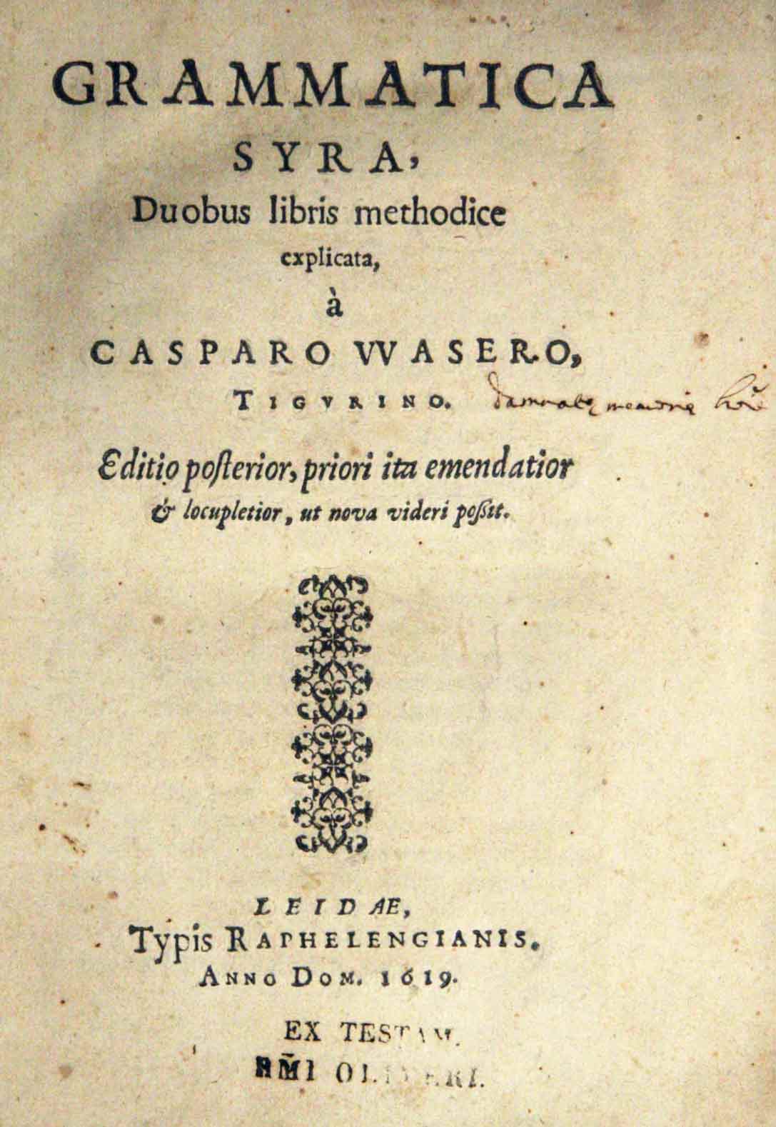 WASERO, Casparo Tigurino (Kaspar WASER 1565 - 1625): - Grammatica Syra. Duobus libris methodice explicata. Editio posterior, priori ita emendatior & locupletior, ut nova videri possit.
