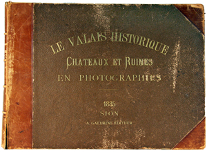 FISCHER Frres (Edouard & Robert) - RAMEAU, L'abb B.: - Le Valais historique. Chteaux & Seigneuries (et ruines) en photographies (originales). Prface M. l'abb Gremaud.