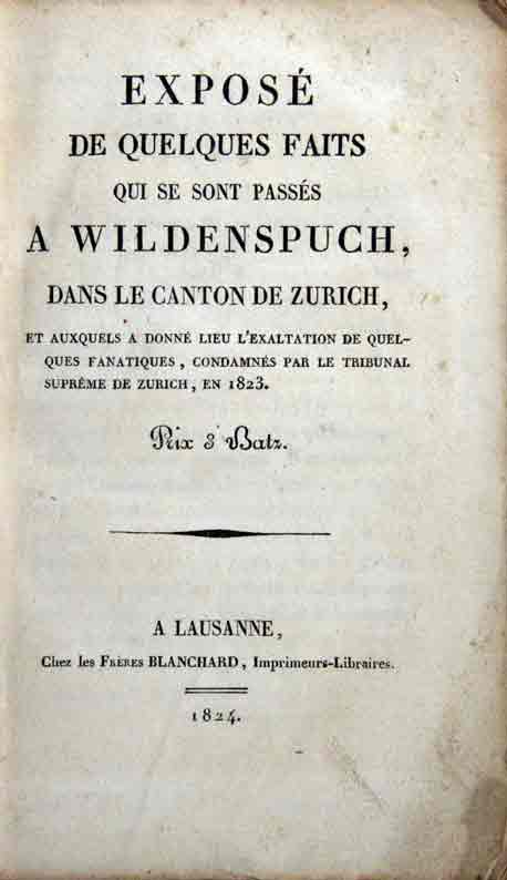  - Expos de quelques faits qui se sont passs  Wildenspuch dans le canton de Zurich et auxquels a donn lieu l'exaltation de quelques fanatiques, condamns par le tribunal suprme de Zurich, en 1823.                                   