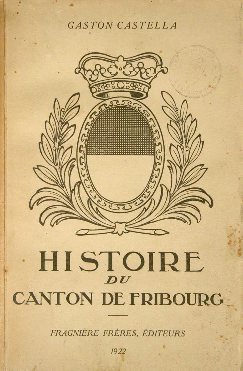 CASTELLA, Gaston: - Histoire du canton de Fribourg depuis les origines jusqu'en 1857.