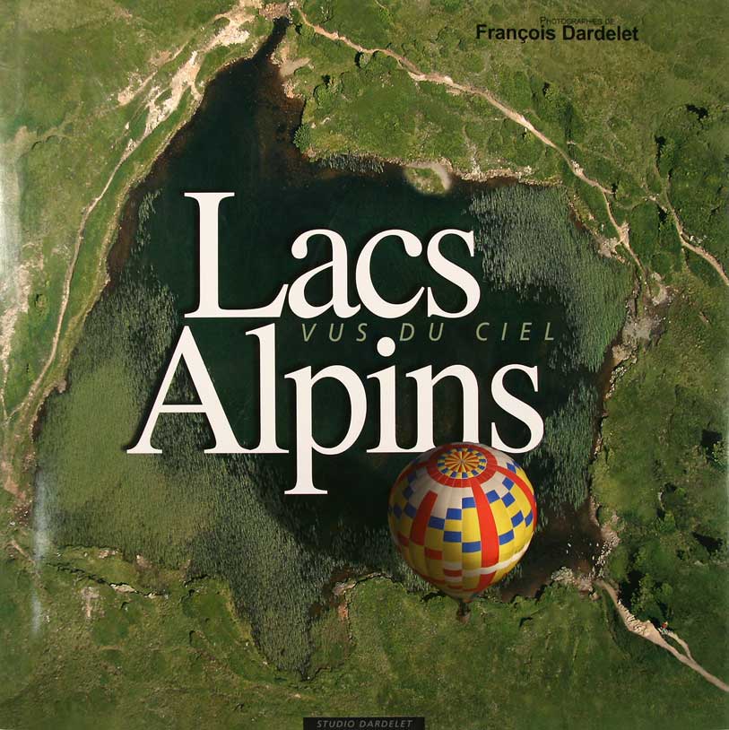 DARDELET, Franois / BORNECQUE, Robert: - Lacs vus du ciel Alpins.