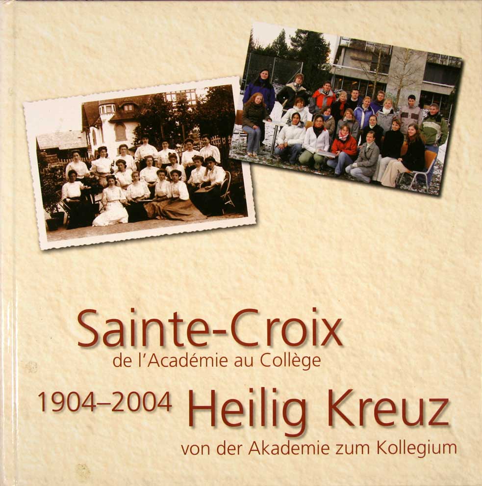 CHARRIRE, Michel / Sr. Uta Fromherz: - Sainte-Croix de l'Acadmie au Collge / 1904-2004 Heilig Kreuz von der Akademie zum Kollegium.