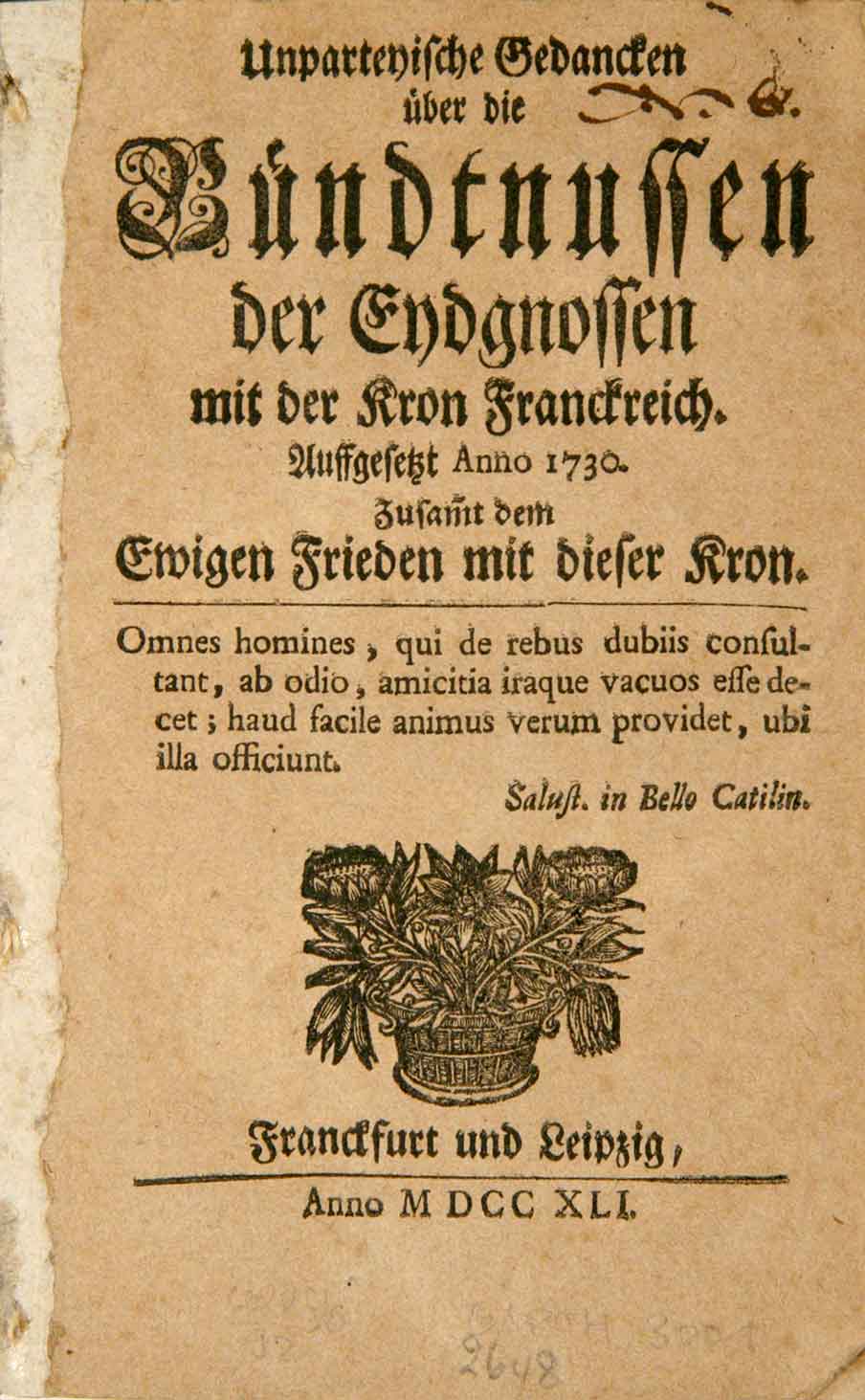  -  Unparteyische Gedancken ber die Bndtnussen der Eydgnossen mit der Kron Franckreich. Auffgesetzt Anno 1730. Zusammt dem Ewigen Frieden mit dieser Kron.   