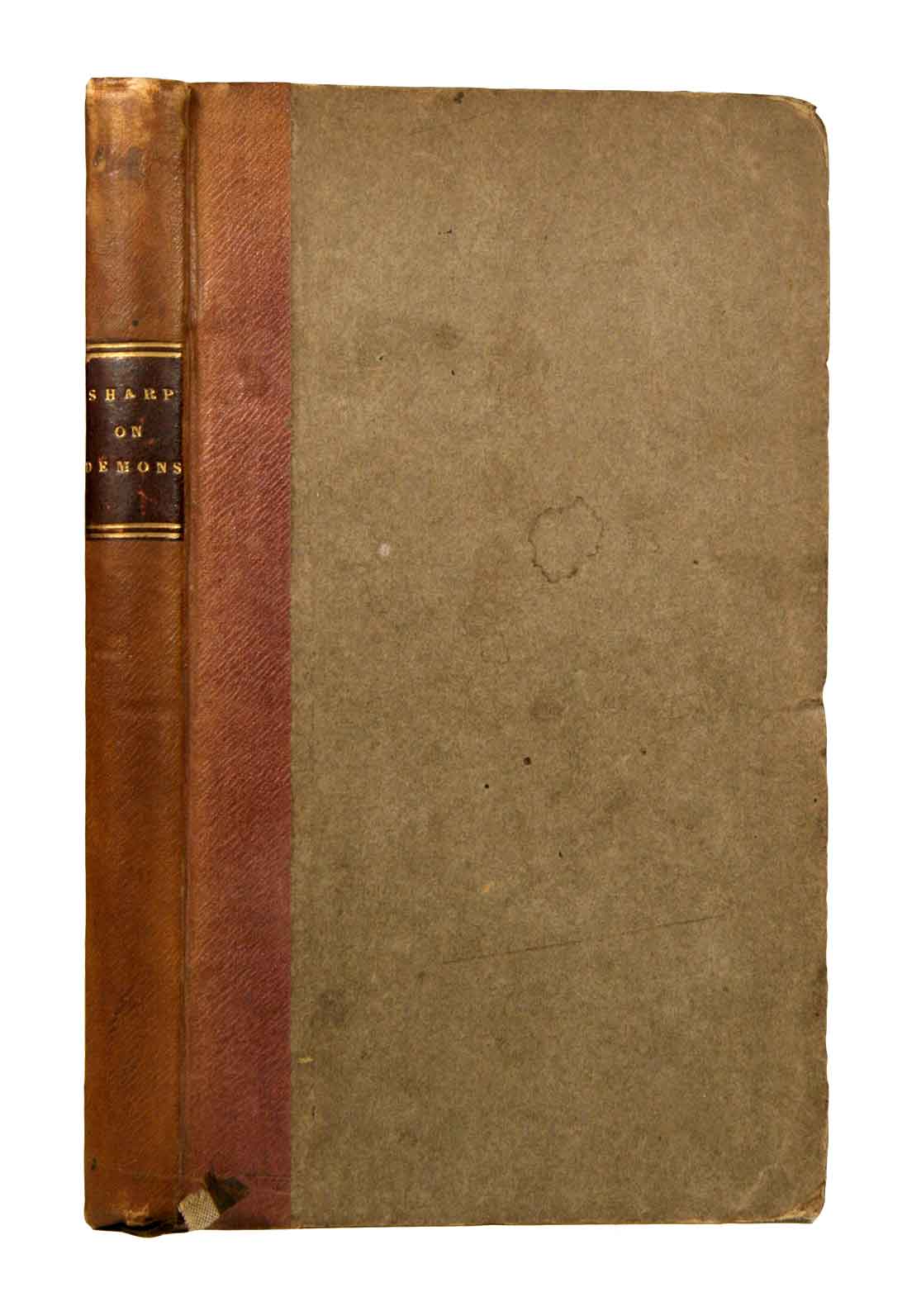 Sharp, Granville: - The case of Saul, shewing that his disorder was a real spiritual possession, and proving by the learned researches and labours of a strenuous promoter even of the contrary doctrine that actual possessions of spirits were generally acknowledged by the ancient writers among the Heathens as well as among Jews and Christians, first printed in the year 1777, as an appendix to a tract on The Law of nature and and principles of action in man, to which is added, a short tract, wherein the influence of demons are further illustrated by remarks on 1 Timothy iv. 1-3.