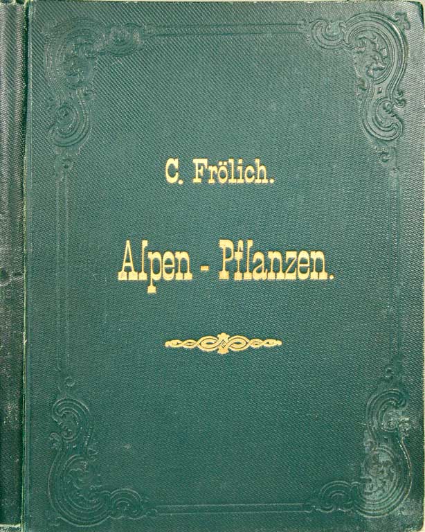 FROEHLICH, Karl: - Die Alpenpflanzen der Schweiz. (Froehlich's Alpen-Pflanzen der Schweiz) Lieferung. 1-10.
