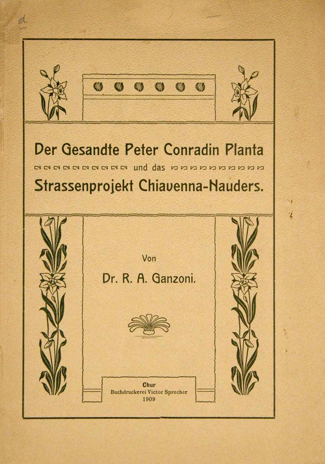 Ganzoni R. A.: - Der Gesandte Peter Conradin Planta und das Strassenprojekt Chiavenna-Nauders. 
