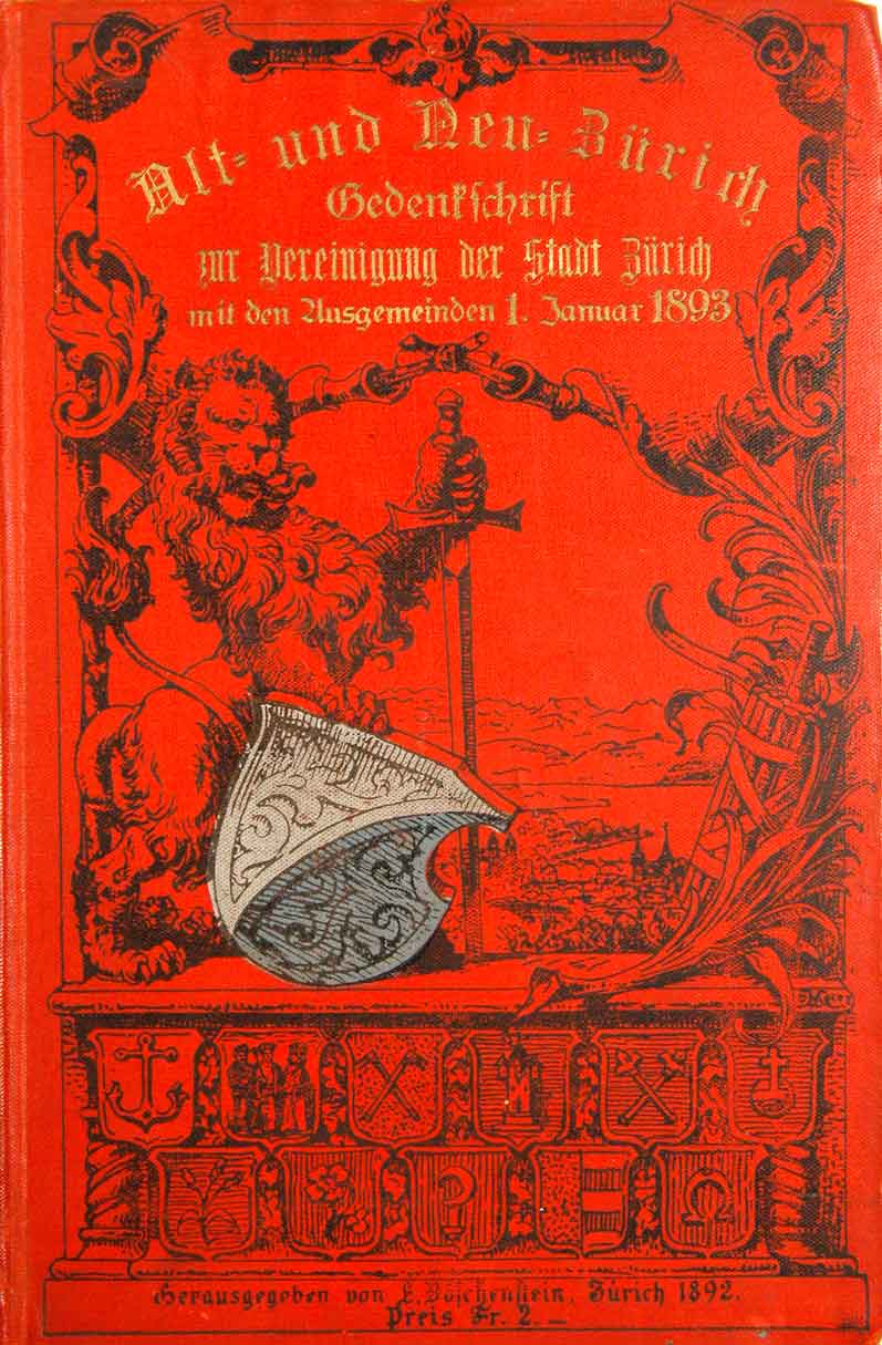 Bschenstein, E.: - Alt- und Neu-Zrich : Gedenkschrift zur Vereinigung der Stadt Zrich mit den Ausgemeinden : 1. Januar 1893.