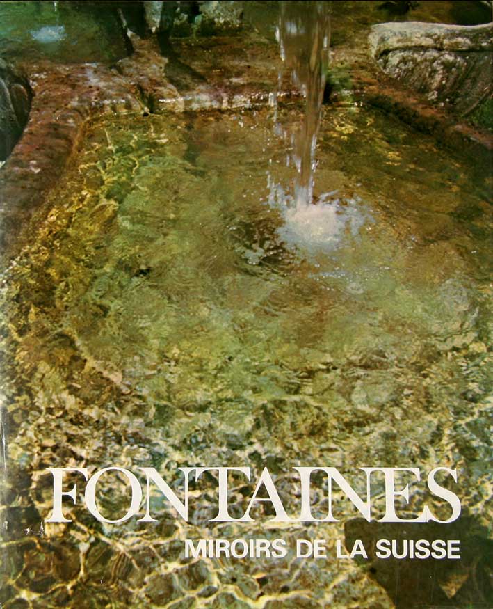 BOUFFARD, Pierre / CREUX, Ren: - Fontaines; miroirs de la Suisse.
