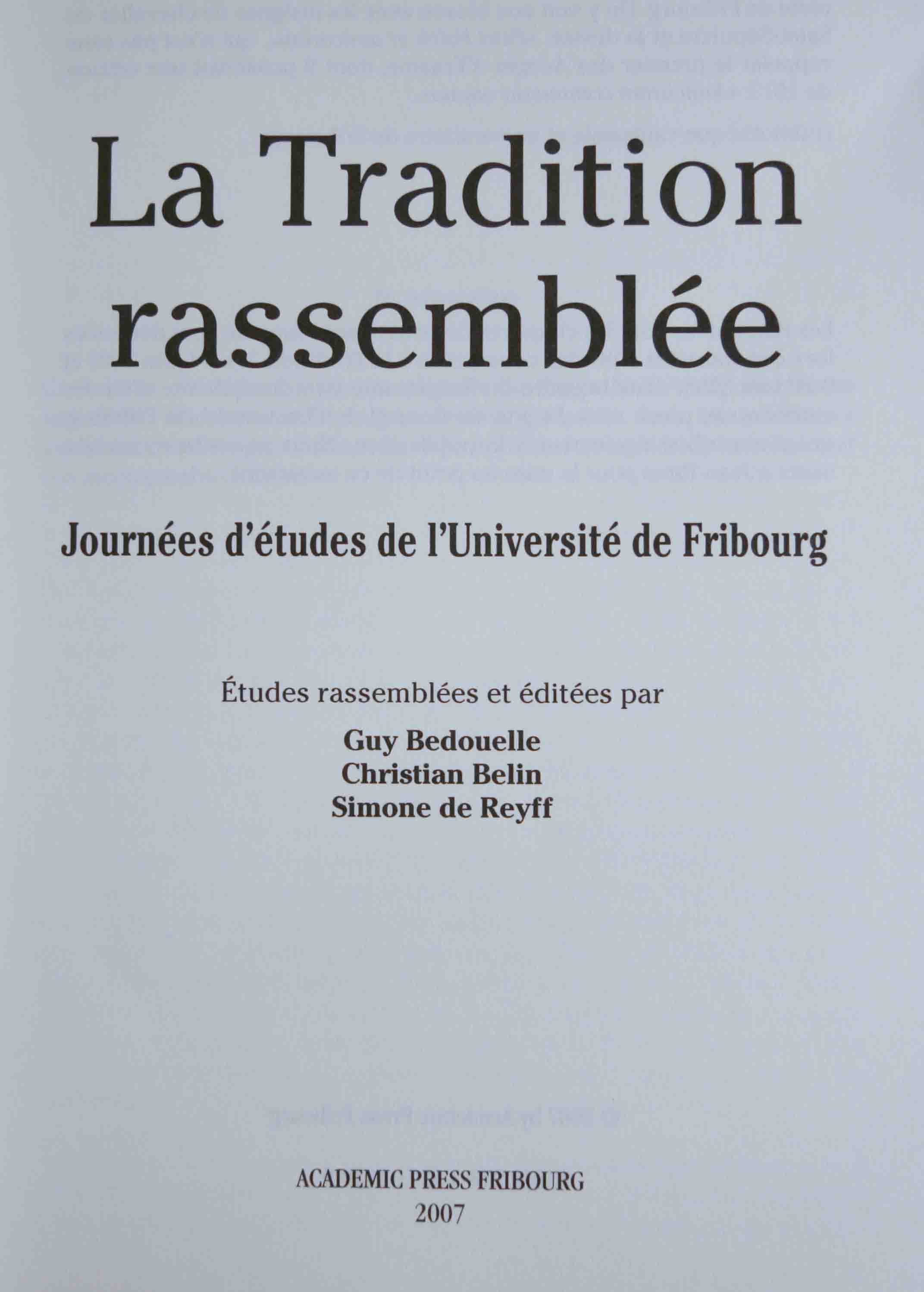 BEDOUELLE, Guy / BELIN, Chr. / de REYFF, Simone: - La tradition rassemble. Journes d'tudes de l'Universit Fribourg. Studia Friburgensia 5. 
