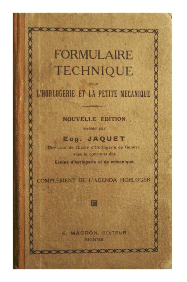JAQUET, Eugne: - Formulaire technique et aide-mmoire pour l'horlogerie et la petite mcanique. Nouvelle dition. Complment de l'Agenda Horloger.  