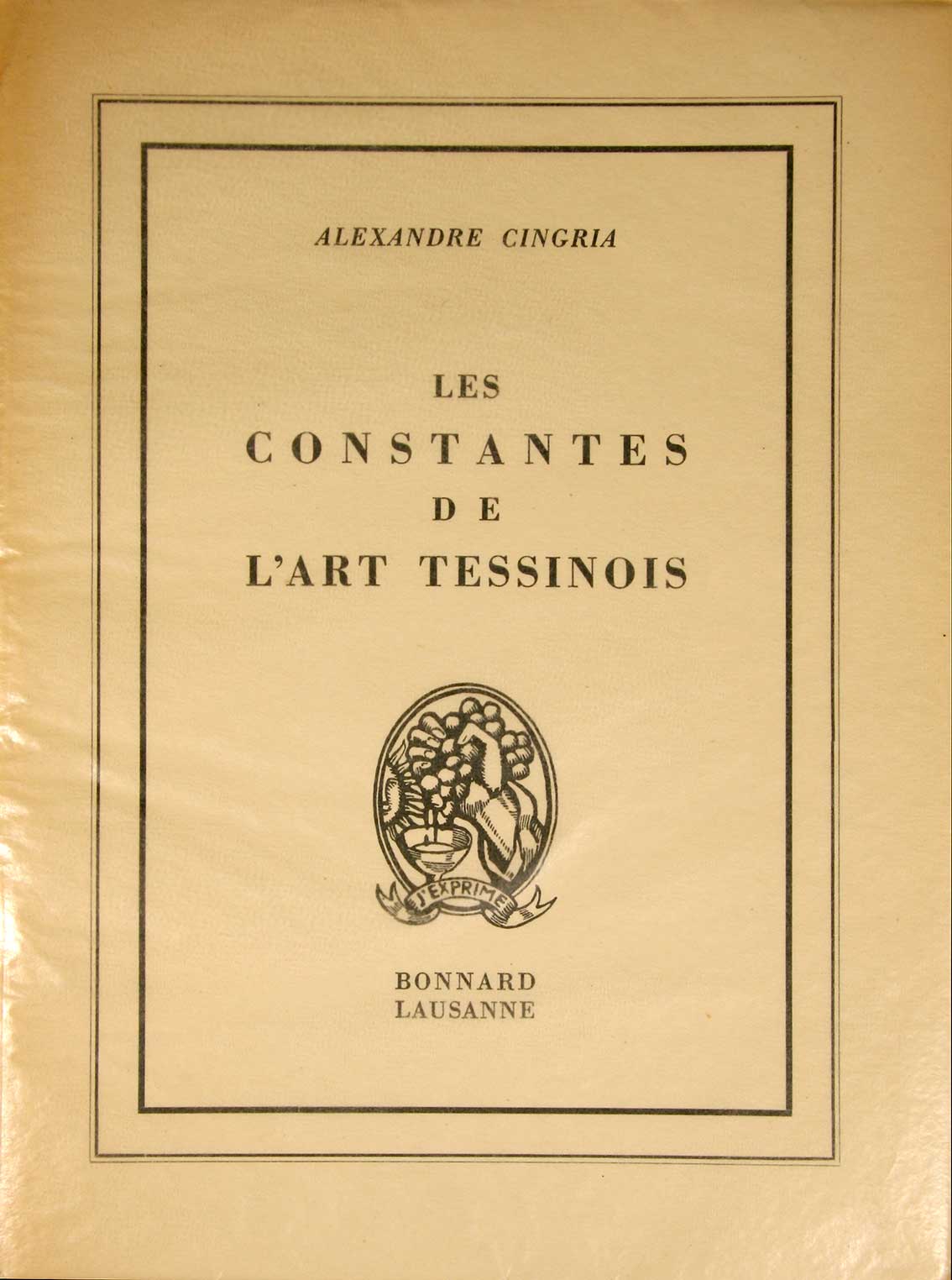 CINGRIA, Alexandre: - Les constantes de l'art tessinois.
