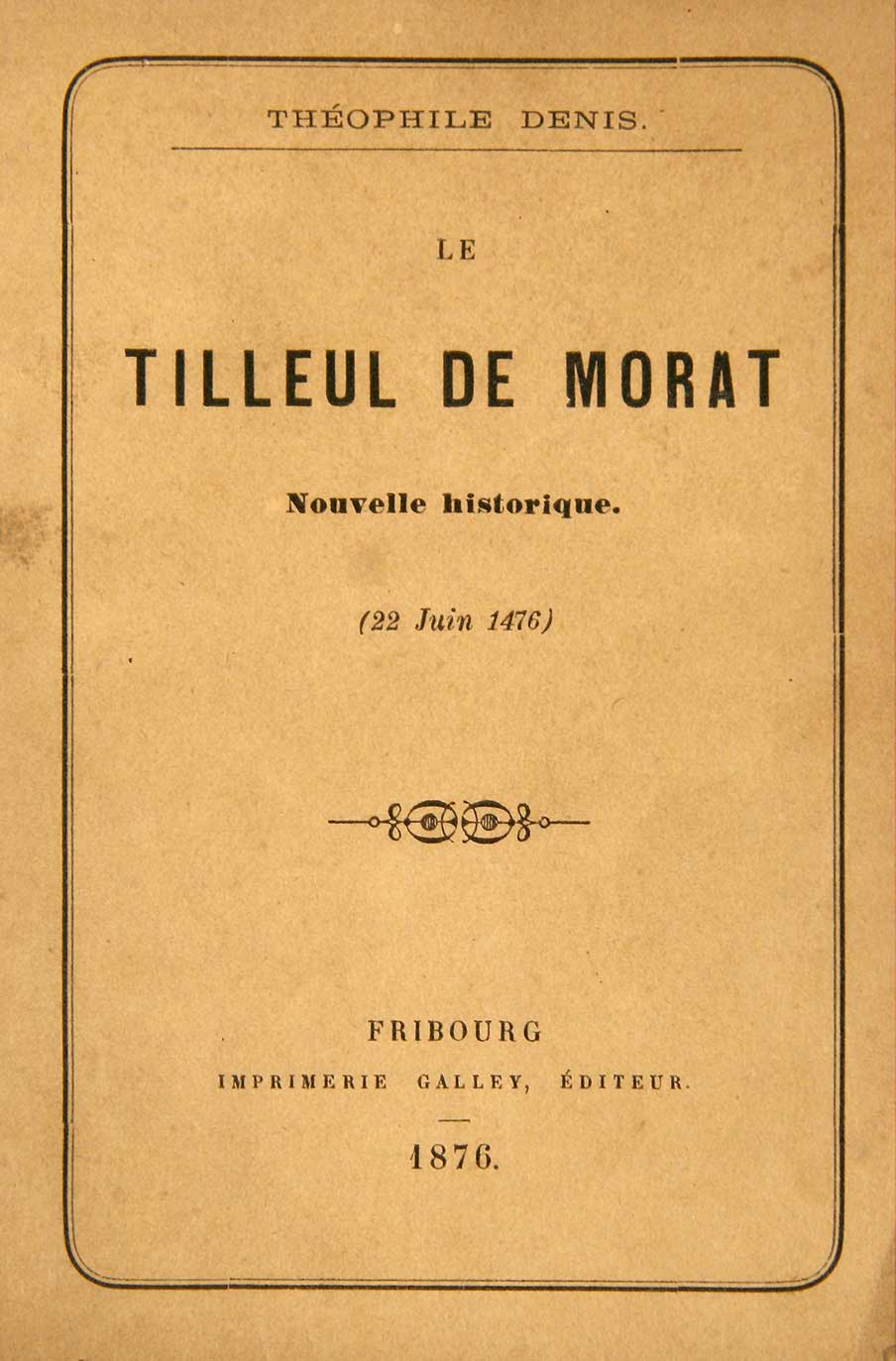 DENIS, Thophile: - Le tilleul de Morat. Nouvelle historique (22 juin 1476).