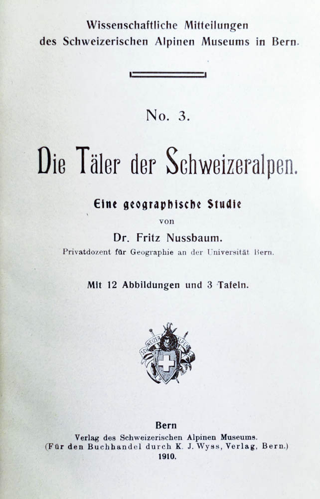 NUSSBAUM, Fritz: - Die Tler der Schweizeralpen. Eine geographische Studie. 'Wiss.  Mitteil. d. Schweiz. Alpinen Mus.,  Bern' No. 3:
