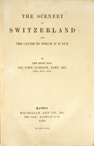 LUBBOCK, John (Lord Avebury): - The scenery of Switzerland and the causes to which it is due.