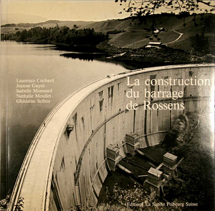 COCHARD, Laurence, GUYOT, Jeanne, MONNARD, Isabelle, MOULLET, Nathalie, SCIBOZ, Ghislaine: - La construction du barrage de Rossens.