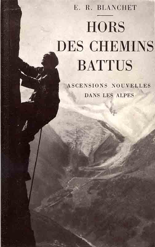 BLANCHET, E. R.: - Hors des chemins battus. Ascensions nouvelles dans les Alpes. Prface du gnral Bruce.