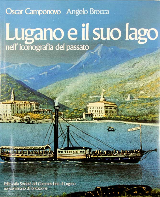 CAMPONOVO, Oscar & BROCCA, Angelo: - Lugano e il suo lago nell'iconografia del passato.