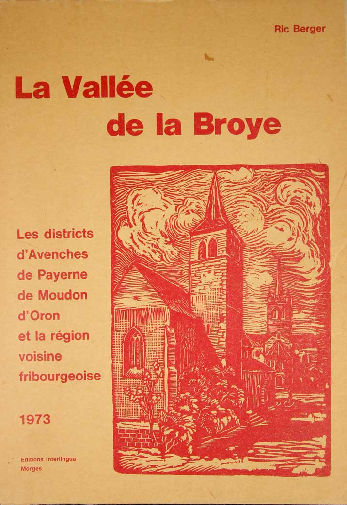 BERGER, Ric: - La Valle de la Broye. Les districts d'Avenches, de Payerne, de Moudon, d'Oron et la rgion voisine fribourgeoise.