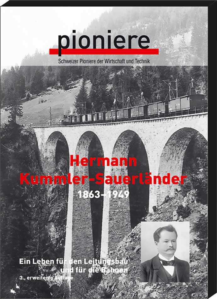  - Schweizer Pioniere der Wirtschaft und Technik. Band 71: Hermann Kummler-Sauerlnder (1863 - 1949). Ein Leben fr den Leitungsbau und fr die Bahnen. Von Beat Kleiner.