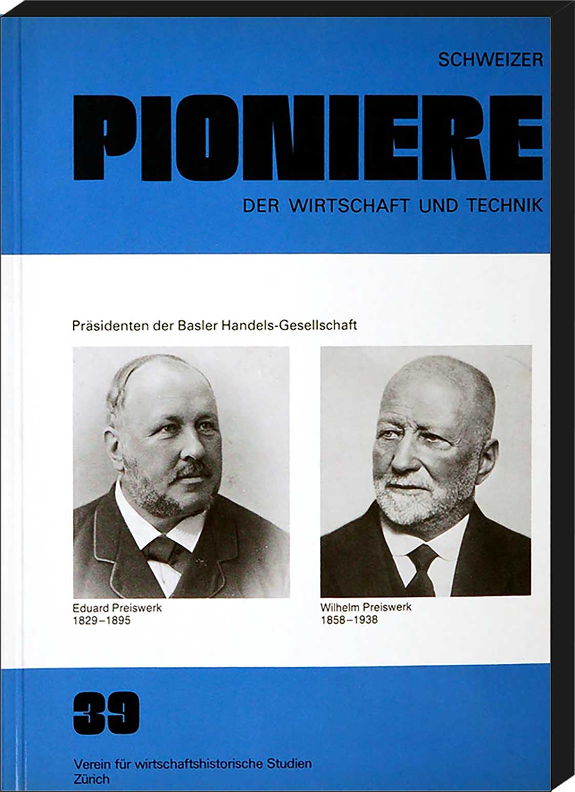  - Schweizer Pioniere der Wirtschaft und Technik, Band 39: Eduard und Wilhelm Preiswerk. Prsident der Basler Handels-Gesellschaft. Von Gustaf Adolf Wanner, Basel.