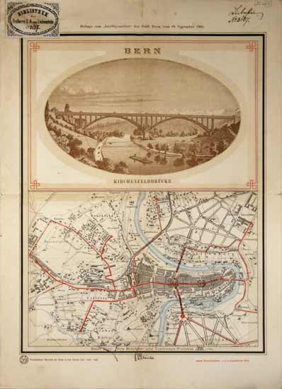  - Bern. - Kirchenfeldbrcke  (22x30 cm) und auf dem gleichen Blatt: Karte von Bern. Ihre Brcken- und Tramways-Projekte.