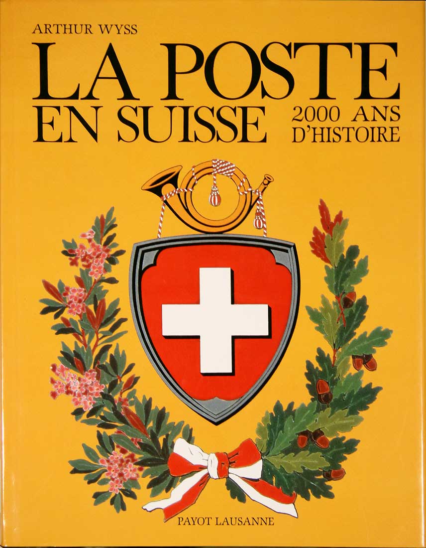WYSS, Arthur: - La poste en Suisse. 2000 ans d'histoire.