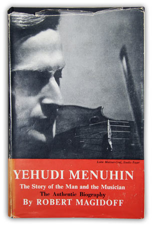 MAGIDOFF, Robert: - Yehudi Menuhin. The Story of the Man and the Musician. The Authentic Biography.