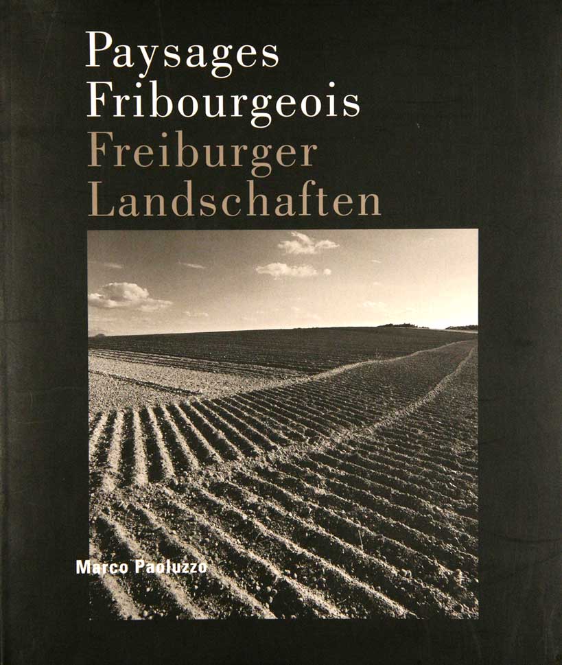 PAOLUZZO, Marco: - Paysages fribourgeois. Freiburger Landschaften. Textes de G. Breger, M. Nicoulin et E. Schmutz.