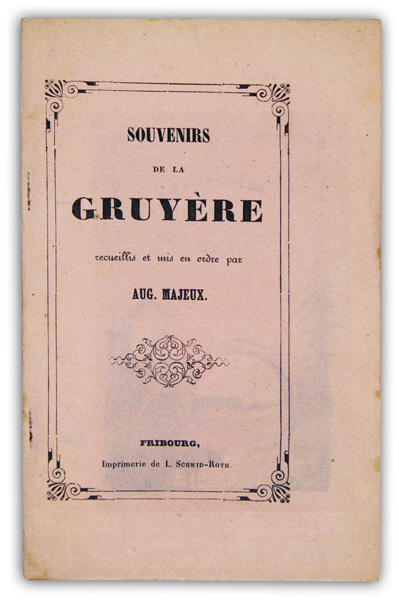 MAJEUX, Aug.: - Souvenirs de la Gruyre. Recueillis et mis en ordre par Auguste Majeux.