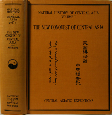 ANDREWS, Roy Chapman: - The New Conquest of Central Asia. A Narrative of the Explorations of the Central Asiatic Expeditions in Mongolia and China, 1921-1930. The Natural History of Central Asia' Vol. I. (Chester A. Reed, Editor).