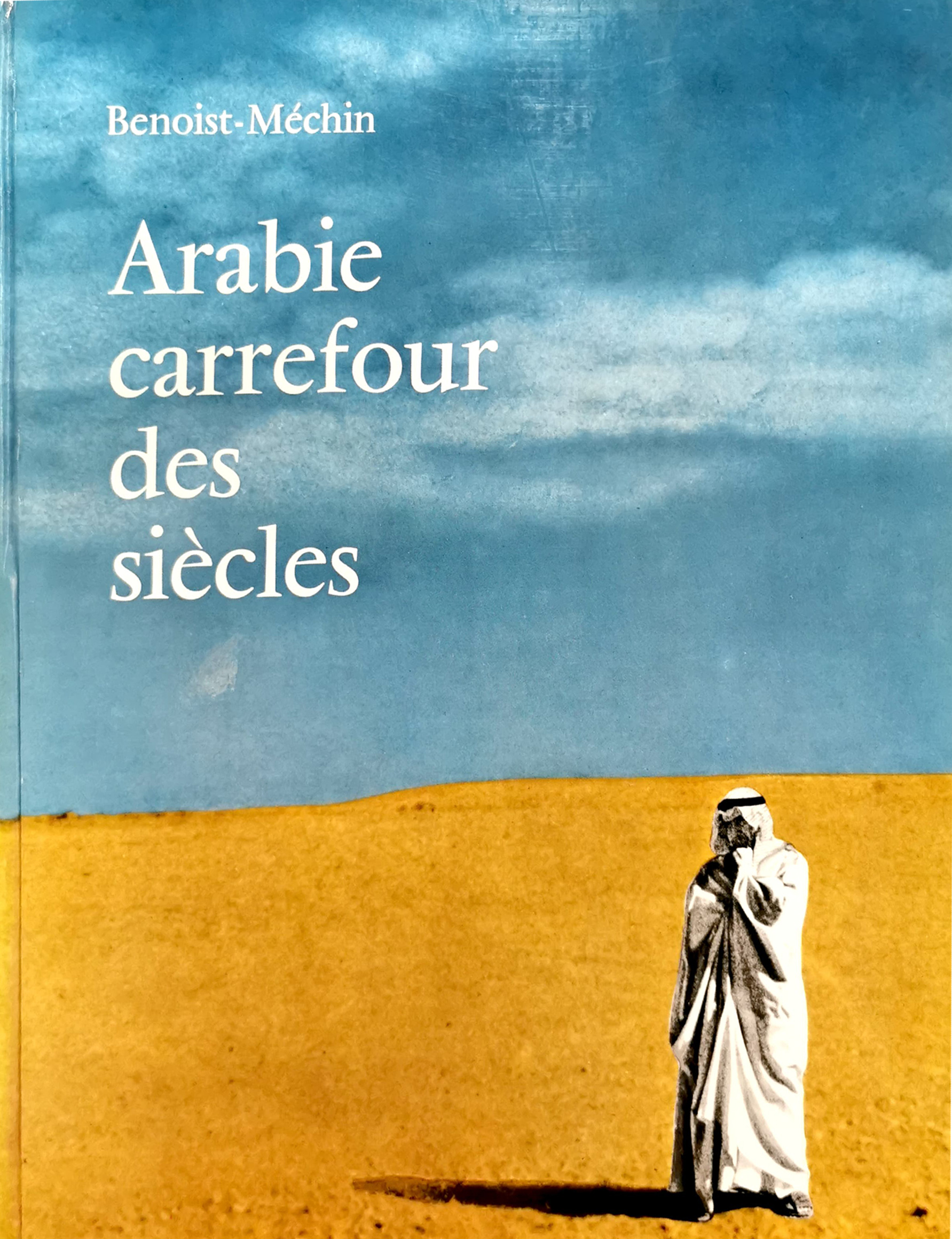 Benoist-Mchin: - Arabie, carrefour des sicles. Par Benoist-Mchin. 'Album Guilde du livre', 381.