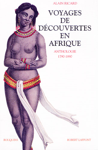 RICARD, Alain: - Voyages de dcouvertes en Afrique. Anthologie 1790-1890. 'Coll. Bouquins'.