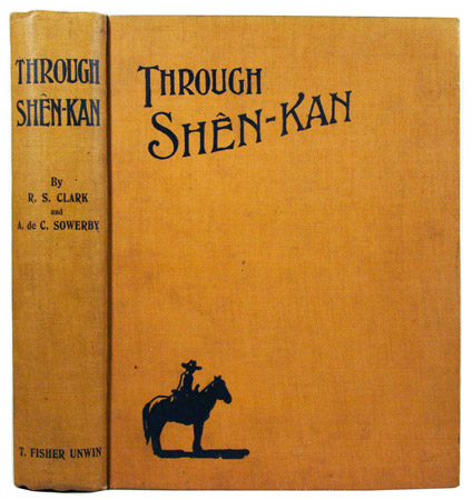 CLARK, Robert Sterling & SOWERBY, Arthur de C.: - Through Shn-Kan. The account of the Clark expedition in North China. 1908-9.